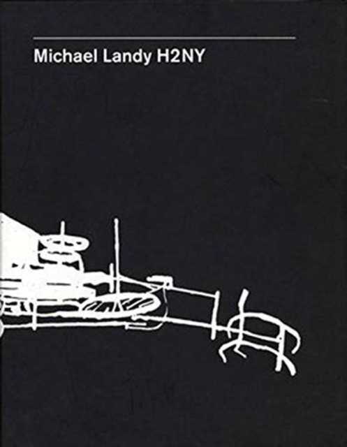 Michael Landy : H2NY, Hardback Book