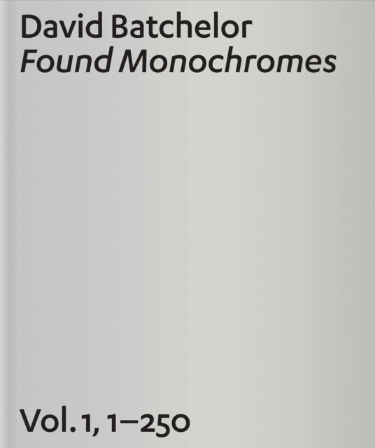 David Batchelor : Found Monochromes v. 1, No. 1-250, Hardback Book