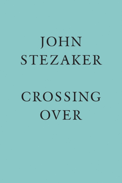 John Stezaker: Crossing Over, Hardback Book