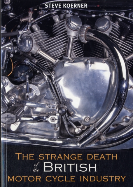 The Strange Death of the British Motorcycle Industry, Paperback / softback Book