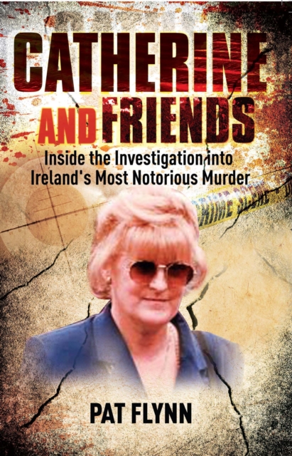 Catherine and Friends : Inside the Investigation into Ireland's Most Notorious Murder, Paperback / softback Book