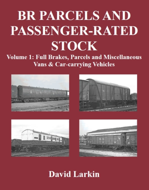 BR Parcels and Passenger-Rated Stock : Full Brakes, Parcels & Miscellaneous Vans and Car-carrying Vehicles Vol 1, Paperback / softback Book