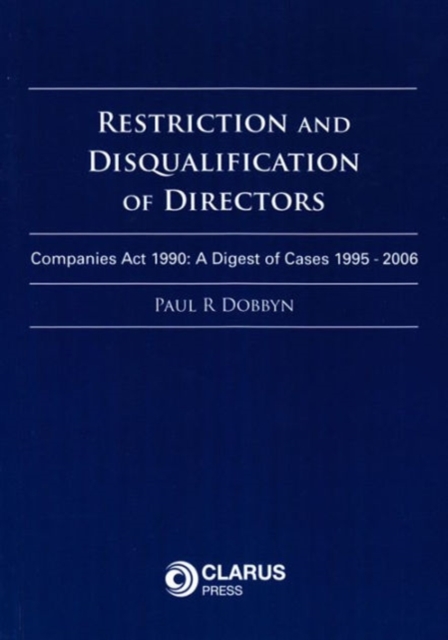 Restriction and Disqualification of Directors : Companies Act 1990: A Digest of Cases 1995 - 2006, Paperback / softback Book