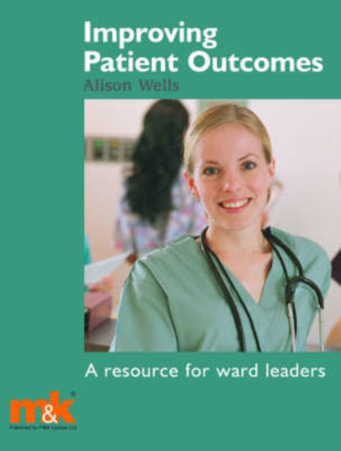 Improving Patient Outcomes : A Resource for Ward Leaders, Paperback Book