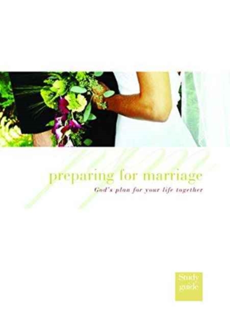 Preparing for Marriage - Study Guide : God's plan for your life together, Paperback / softback Book
