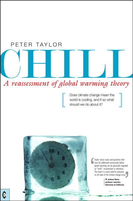 Chill, A Reassessment of Global Warming Theory : Does Climate Change Mean the World is Cooling, and If So What Should We Do About It?, Paperback / softback Book