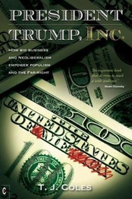President Trump, Inc : How Big Business and Neoliberalism Empower Populism and the Far-Right, Paperback / softback Book