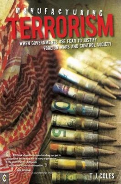 Manufacturing Terrorism : When Governments Use Fear to Justify Foreign Wars and Control Society, Paperback / softback Book