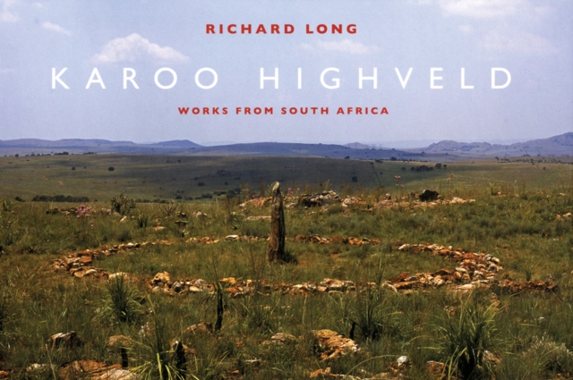 Richard Long: Karoo Highveld : Works from South Africa, Hardback Book
