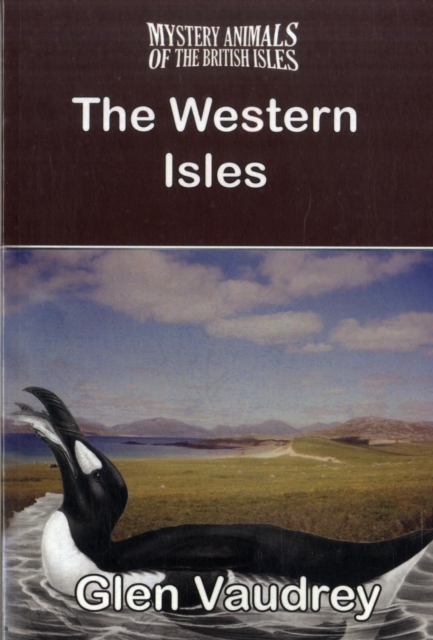 THE Mystery Animals of the British Isles : The Western Isles, Paperback / softback Book