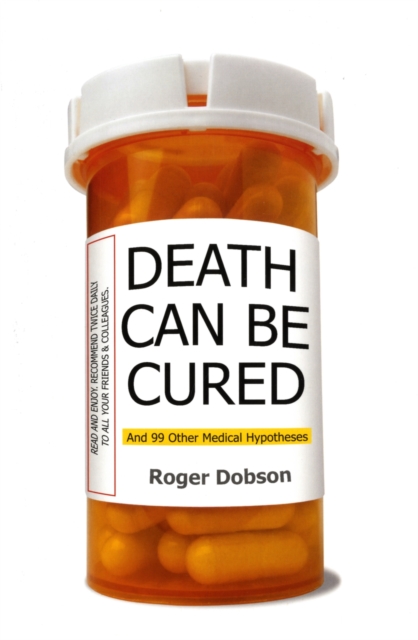 Death Can be Cured : And 99 Other Medical Hypotheses, Paperback / softback Book