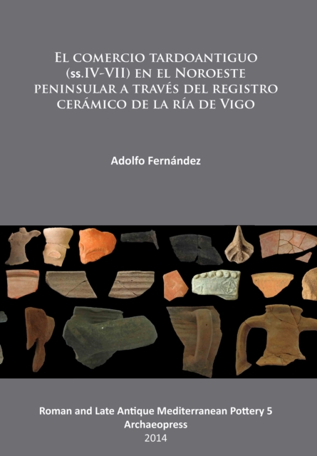 El comercio tardoantiguo (ss.IV-VII) en el Noroeste peninsular a traves del registro ceramico de la ria de Vigo, Paperback / softback Book