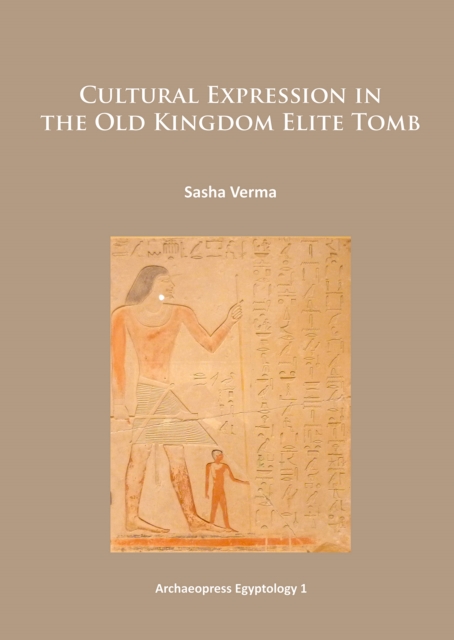 Cultural Expression in the Old Kingdom Elite Tomb, PDF eBook