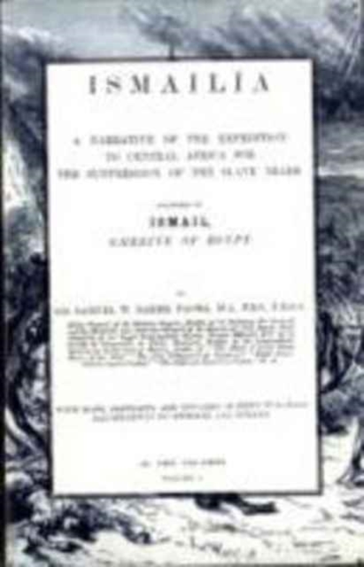 Ismailia : A Narrative of the Expedition to Central Africa for the Suppression of the Slave Trade, Paperback / softback Book