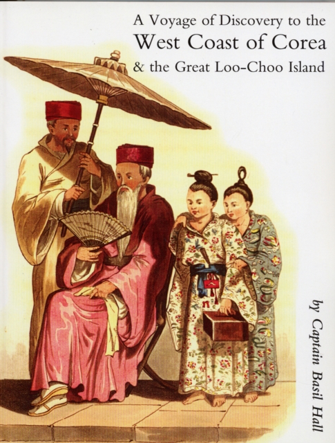 Account of a Voyage of Discovery to the West Coast of Corea, and the Great Loo-Choo Island : with an Appendix Containing Charts, and Various Hydrographical and Scientific Notes, Paperback / softback Book