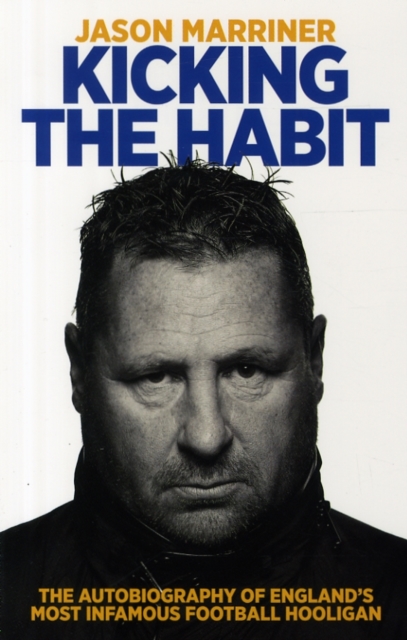 Kicking the Habit : The Autobiography of England's Most Infamous Football Hooligan, Paperback / softback Book