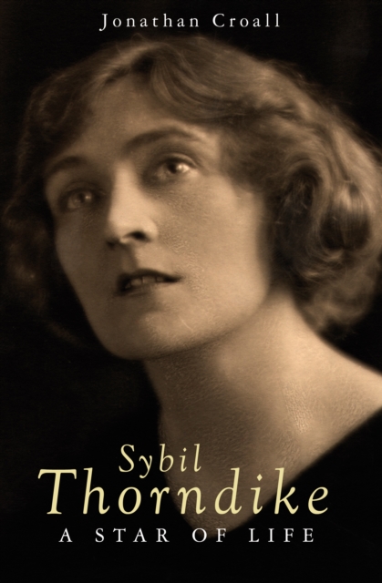 Sybil Thorndike : A Star of Life, Hardback Book