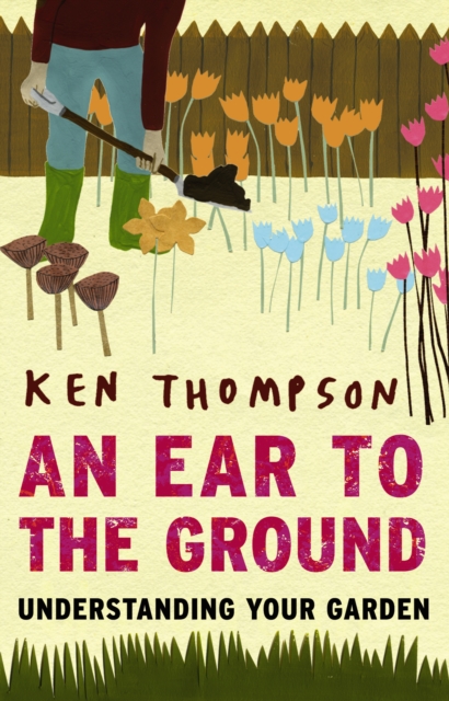 An Ear To The Ground : Understanding Your Garden, Paperback / softback Book