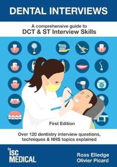 Dental Interviews - A Comprehensive Guide to DCT & ST Interview Skills : Over 120 Dentistry Interview Questions, Techniques, and NHS Topics Explained, Paperback / softback Book
