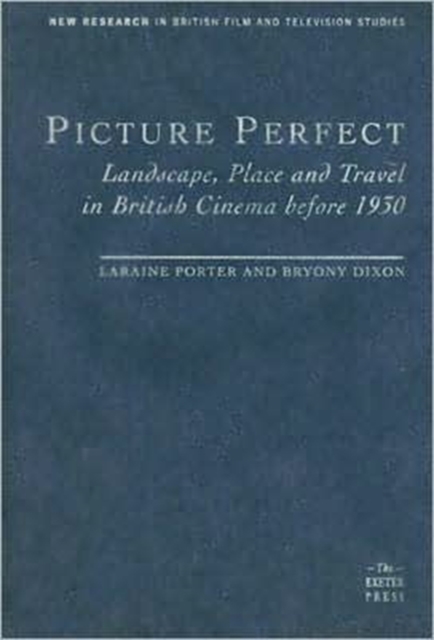 Picture Perfect : Landscape, Place and Travel in British Cinema before 1930, Hardback Book