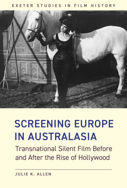 Screening Europe in Australasia : Transnational Silent Film Before and After the Rise of Hollywood, PDF eBook