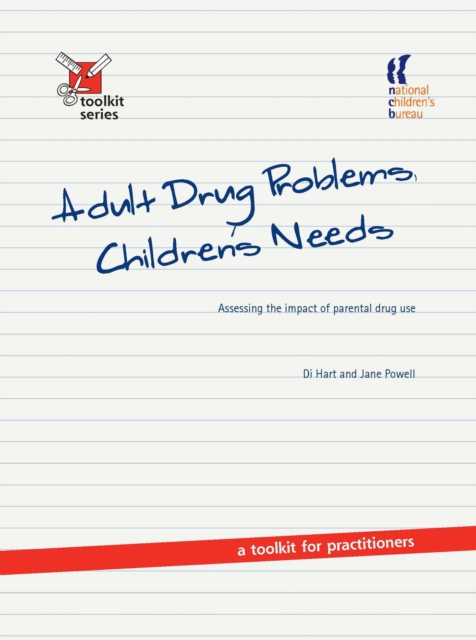Adult Drug Problems, Children's Needs : Assessing the impact of parental drug use - a toolkit for practitioners, PDF eBook