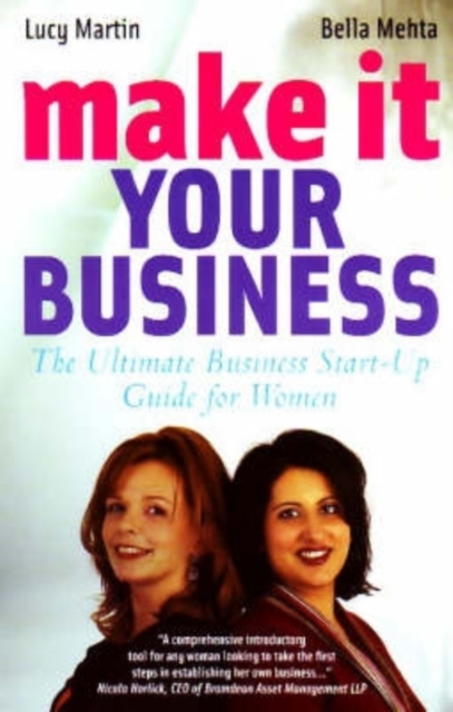 Make It Your Business : The ultimate Business Start-Up guide for women, Paperback / softback Book