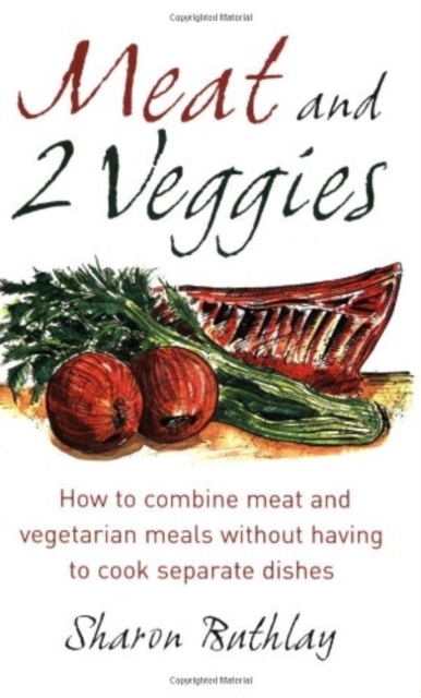 Meat & Two Veggies : Delicious Meat and Vegetarian Meals without Having to Cook Separate Dishes, Paperback / softback Book