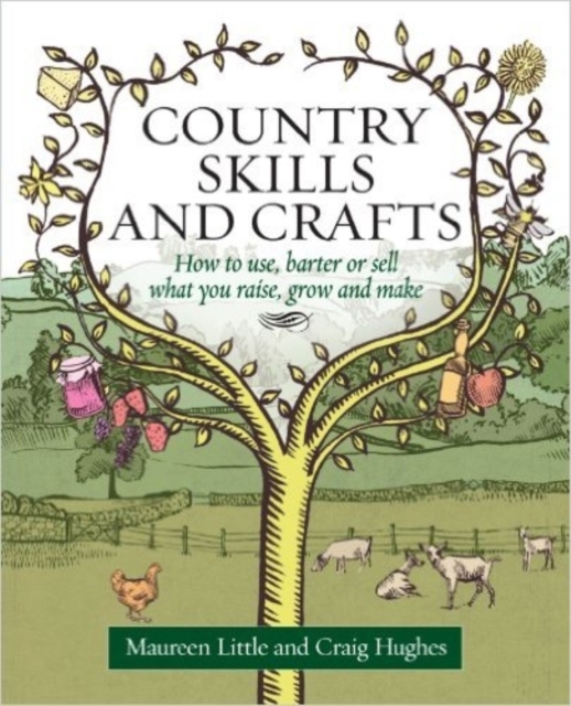 Country Skills And Crafts : How to use, barter or sell what you raise, grow and make, Paperback / softback Book