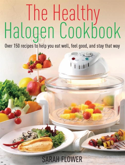 The Healthy Halogen Cookbook : Over 150 recipes to help you eat well, feel good - and stay that way, Paperback / softback Book