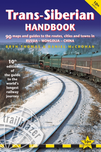 Trans-Siberian Handbook : The Trailblazer Guide to the Trans-Siberian Railway Journey Includes Guides to 25 Cities, Paperback Book