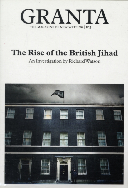 Granta 103 : The Rise of the British Jihad, Paperback / softback Book
