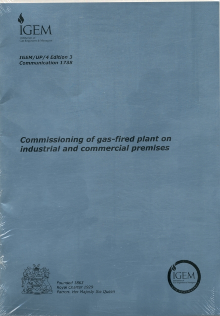 IGEM/UP/4 : Commissioning of Gas-fired Plant on Industrial and Commercial Premises, Paperback Book