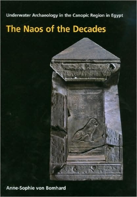 The Naos of the Decades : Underwater Archaeology in the Canopic region in Egypt, Hardback Book