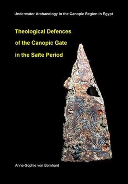Theological Defences of the Canopic Gate in the Saite Period : Oxford Centre for Maritime Archaeology 9, Hardback Book