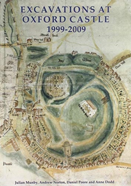 Excavations at Oxford Castle 1999-2009, Hardback Book