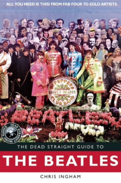 The Dead Straight Guide to The Beatles : All You Need is This! From Fab Four to Solo Artists, Paperback / softback Book