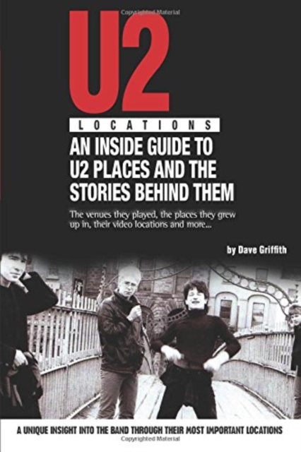 U2 Locations : An Inside Guide to U2 Places and the Stories Behind Them, Paperback / softback Book