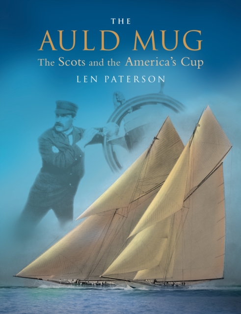 The Auld Mug : The Scots and The America's Cup, EPUB eBook