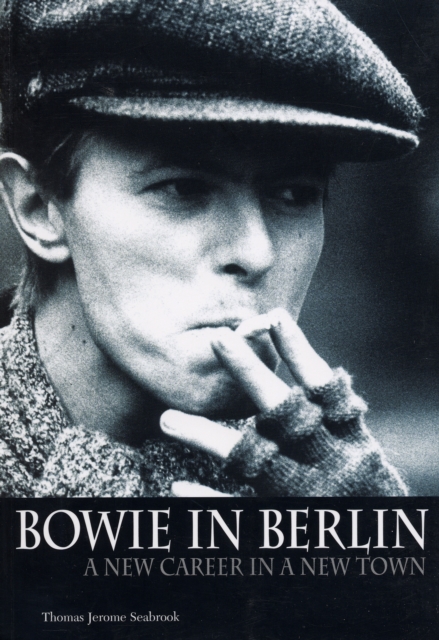 Bowie in Berlin : A New Career in a New Town, Paperback Book