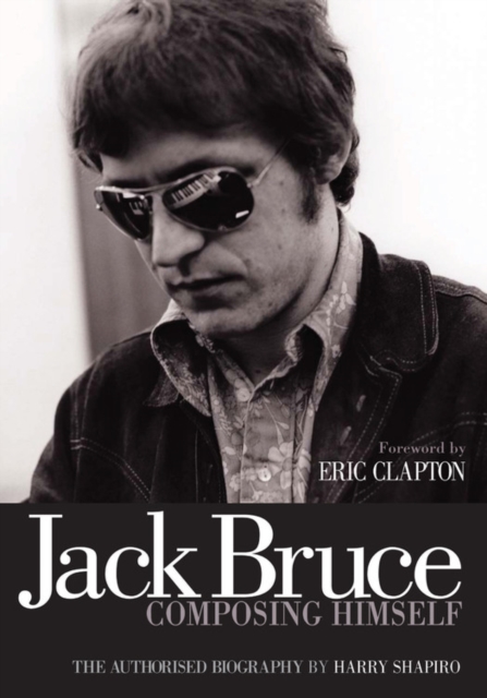 Jack Bruce Composing Himself : The Authorised Biography, Paperback / softback Book