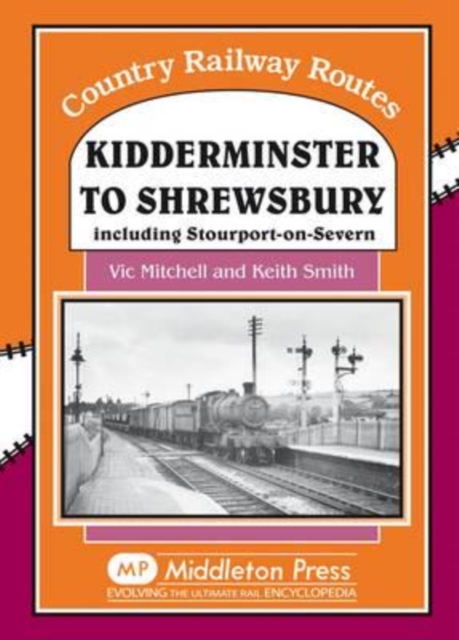Kidderminster to Shrewsbury : Including Stourport-on-Seven, Hardback Book