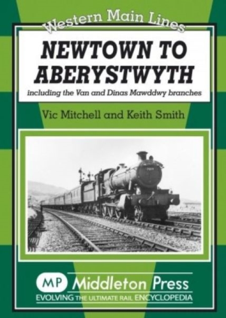 Newtown to Aberystwyth : Including the Van and Dinas Mawddwy Branches, Hardback Book
