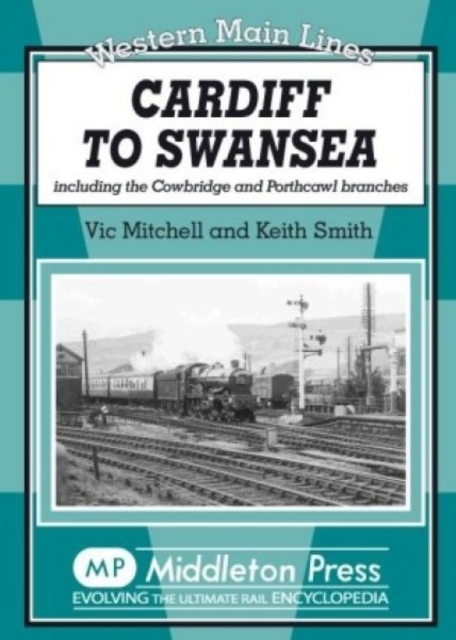 Cardiff to Swansea : Including the Cowbridge and Porthcawl Branches, Hardback Book