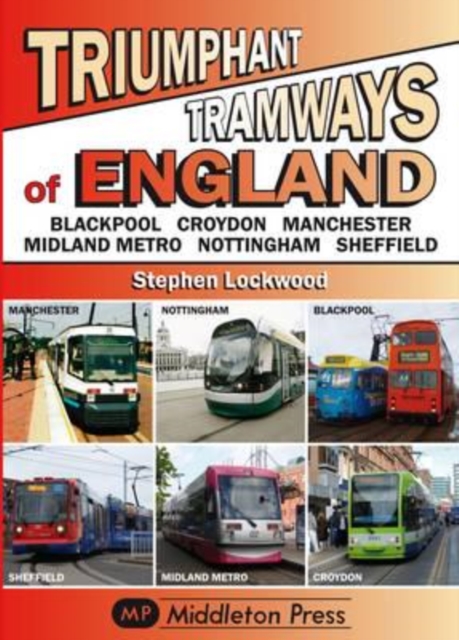 Triumphant Tramways - England Series : Blackpool, Croydon, Manchester, Midland Metro, Nottingham, Sheffield, Hardback Book