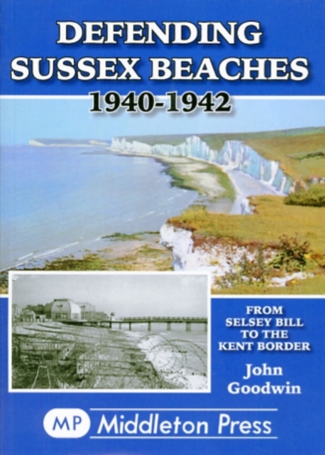 Defending Sussex Beaches : From Selsey Bill to the Kent Border, Paperback Book