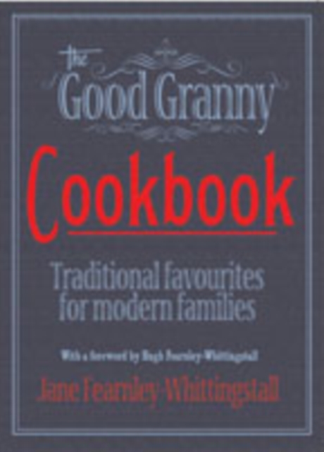 Good Granny Cookbook : Old Fashioned Favourites for Modern Families, Hardback Book