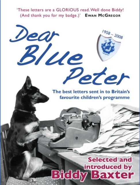 Dear Blue Peter ...: The Best of 50 Years of Letters to Britain's Favourite Children's Programme, Hardback Book