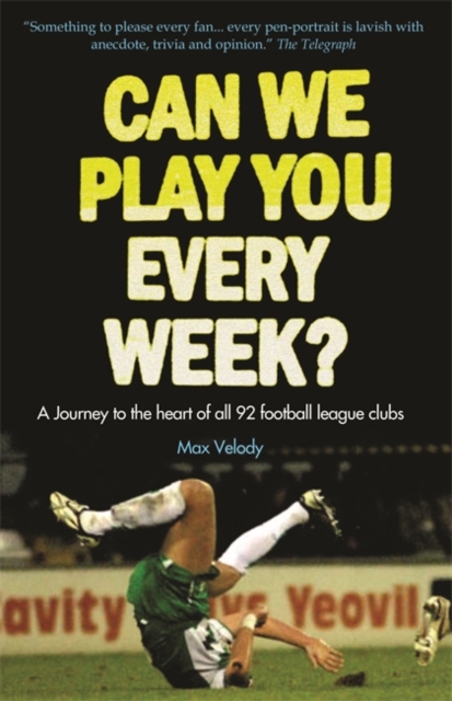 Can We Play You Every Week? : From Newcastle United to Plymouth Argyle - a Fan's Guide to the 92 Football League Clubs of England, Paperback / softback Book
