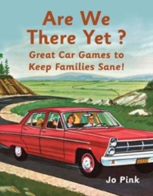 Are We There Yet? : 100 Car Games to Keep Mum and Dad Sane!, Hardback Book